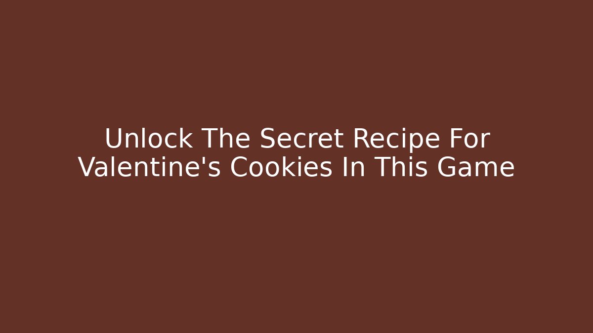 Unlock The Secret Recipe For Valentine's Cookies In This Game
