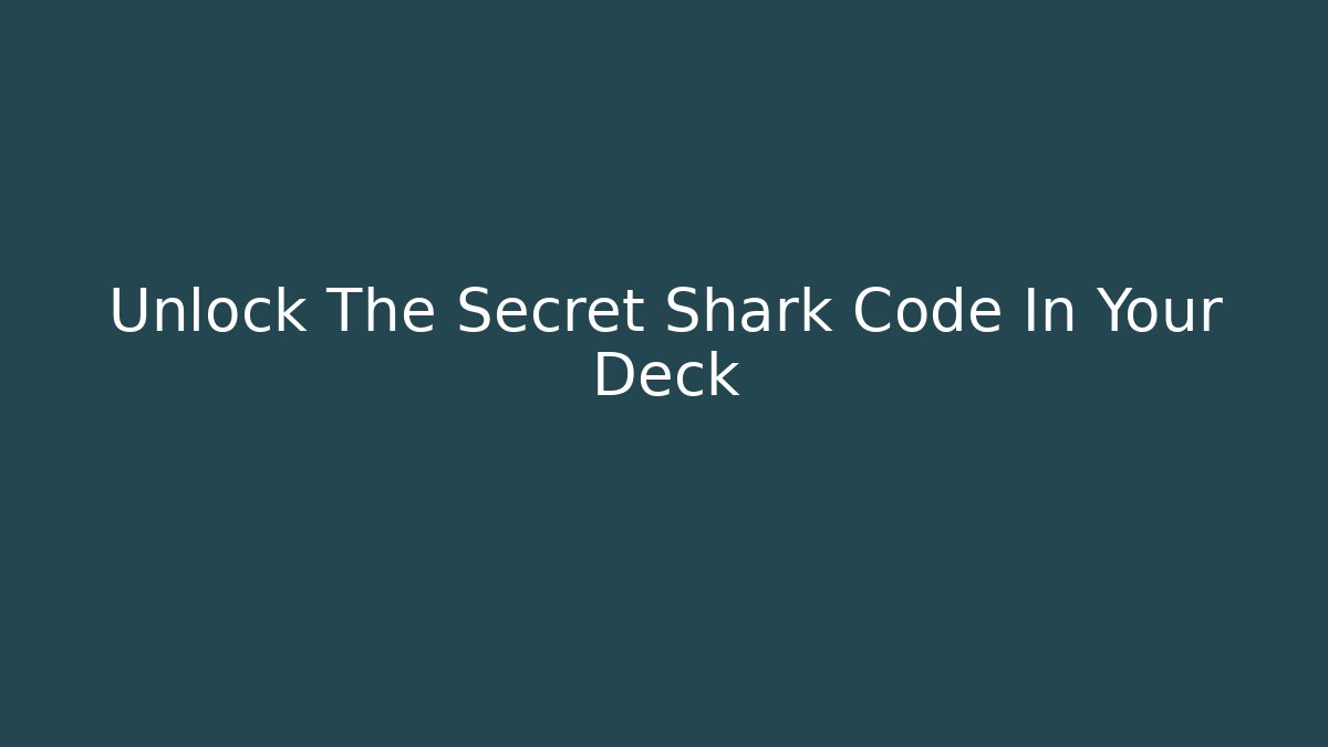 Unlock The Secret Shark Code In Your Deck