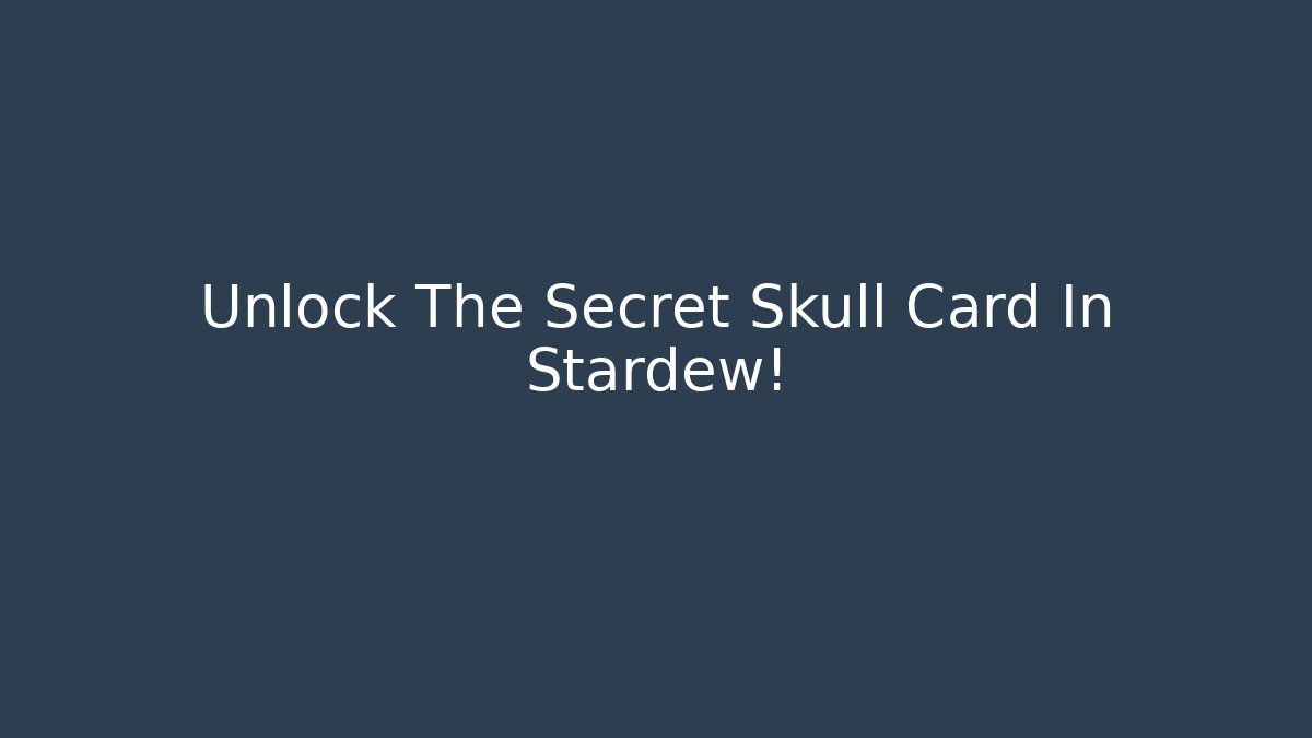 Unlock The Secret Skull Card In Stardew!