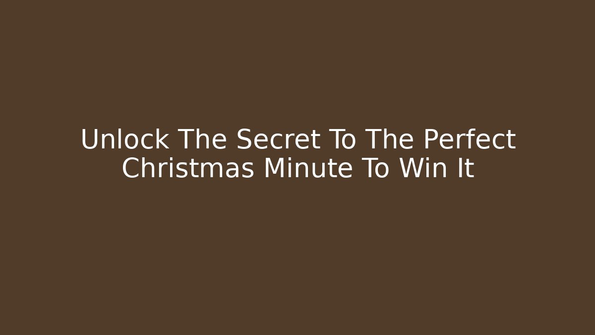 Unlock The Secret To The Perfect Christmas Minute To Win It