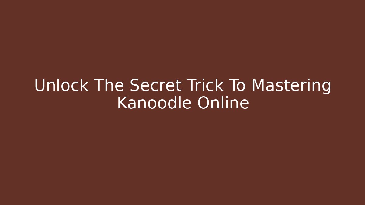 Unlock The Secret Trick To Mastering Kanoodle Online