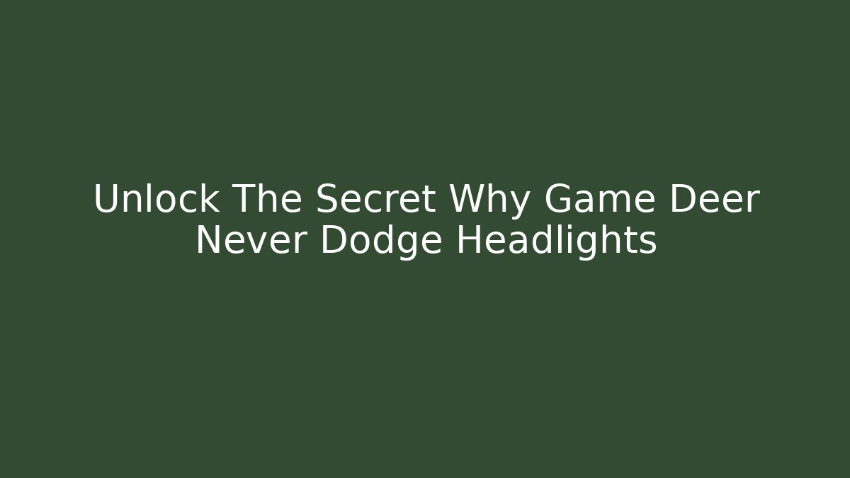 Unlock The Secret Why Game Deer Never Dodge Headlights