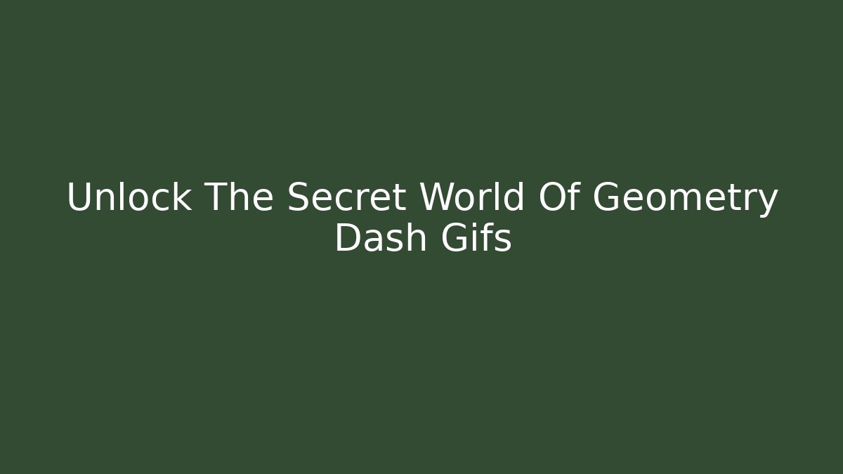 Unlock The Secret World Of Geometry Dash Gifs