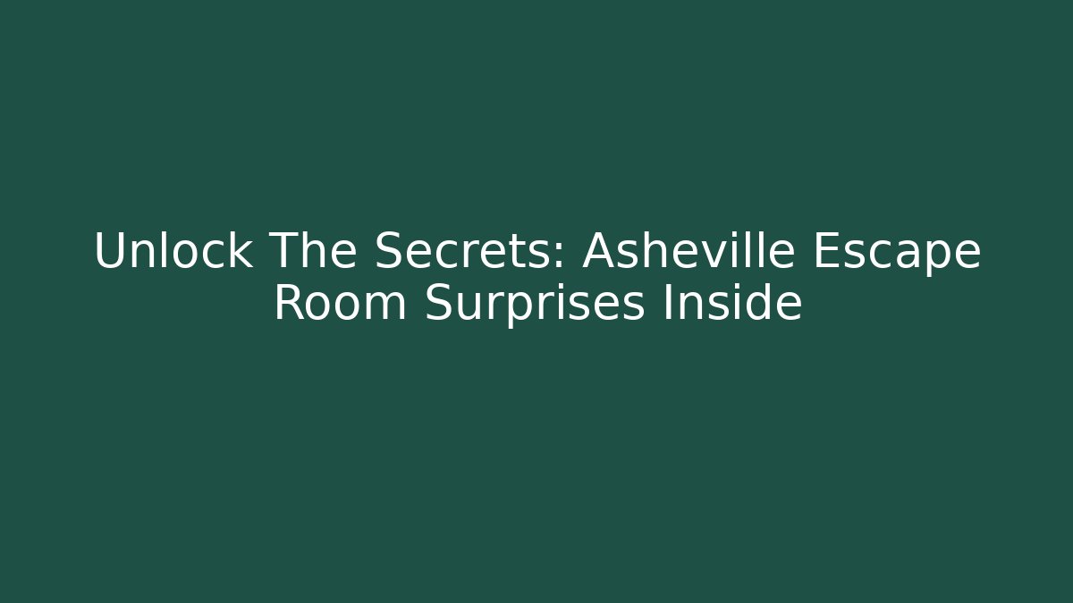 Unlock The Secrets: Asheville Escape Room Surprises Inside - Felix Cat Insurance
