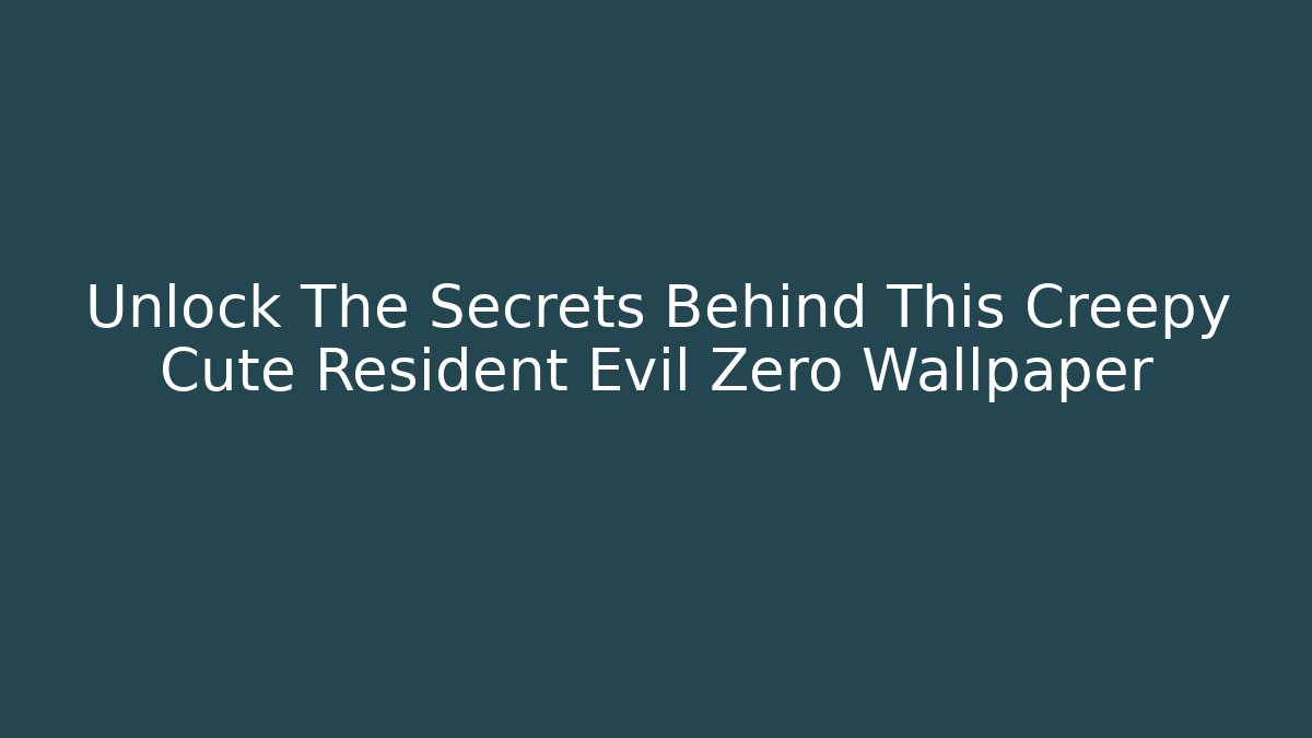 Unlock The Secrets Behind This Creepy Cute Resident Evil Zero Wallpaper