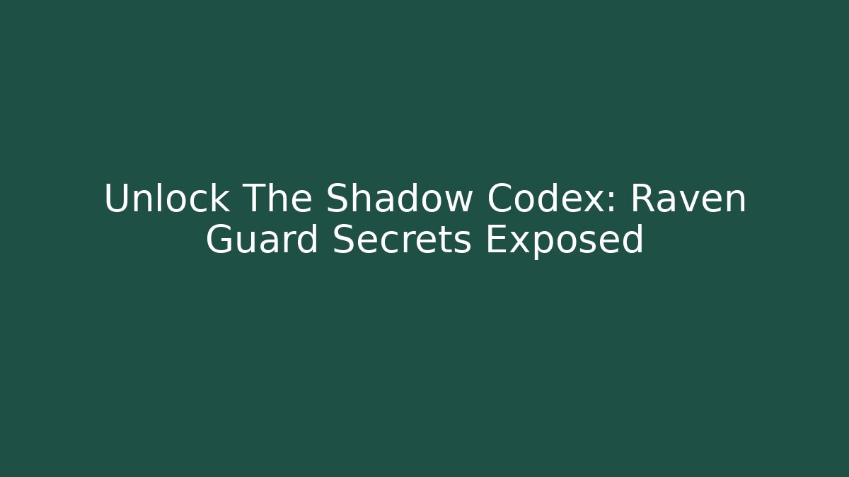 Unlock The Shadow Codex: Raven Guard Secrets Exposed