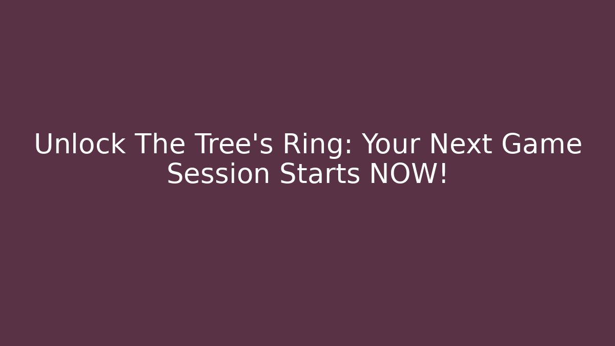 Unlock The Tree's Ring: Your Next Game Session Starts NOW! - Felix Cat Insurance