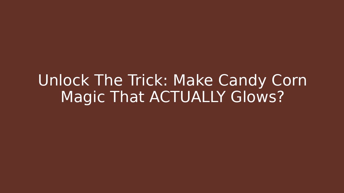 Unlock The Trick: Make Candy Corn Magic That ACTUALLY Glows?