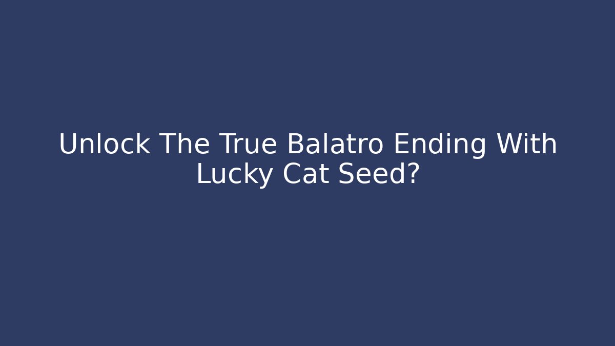 Unlock The True Balatro Ending With Lucky Cat Seed?