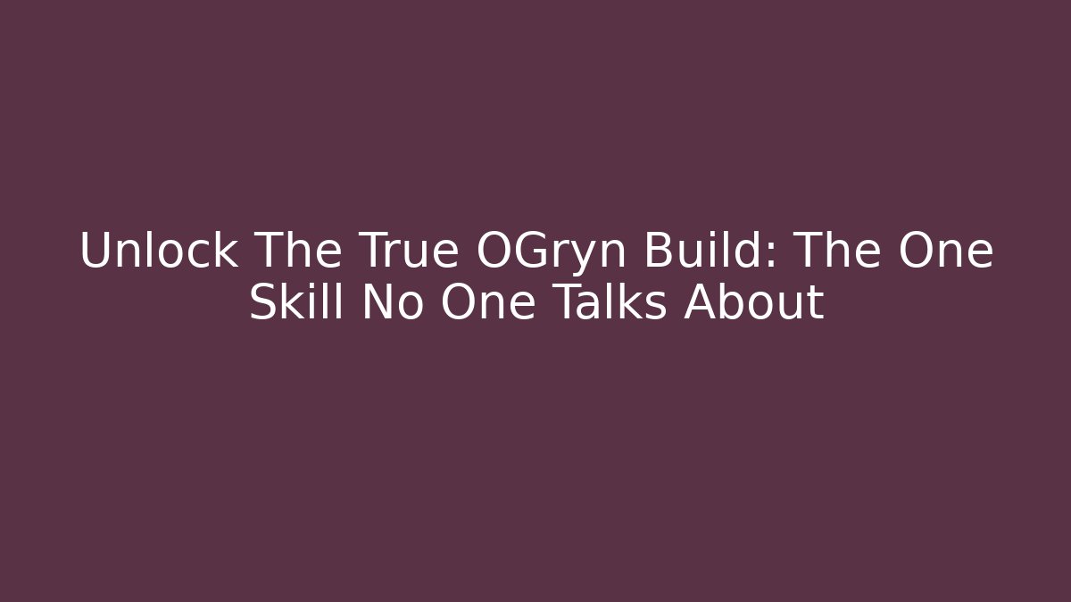 Unlock The True OGryn Build: The One Skill No One Talks About