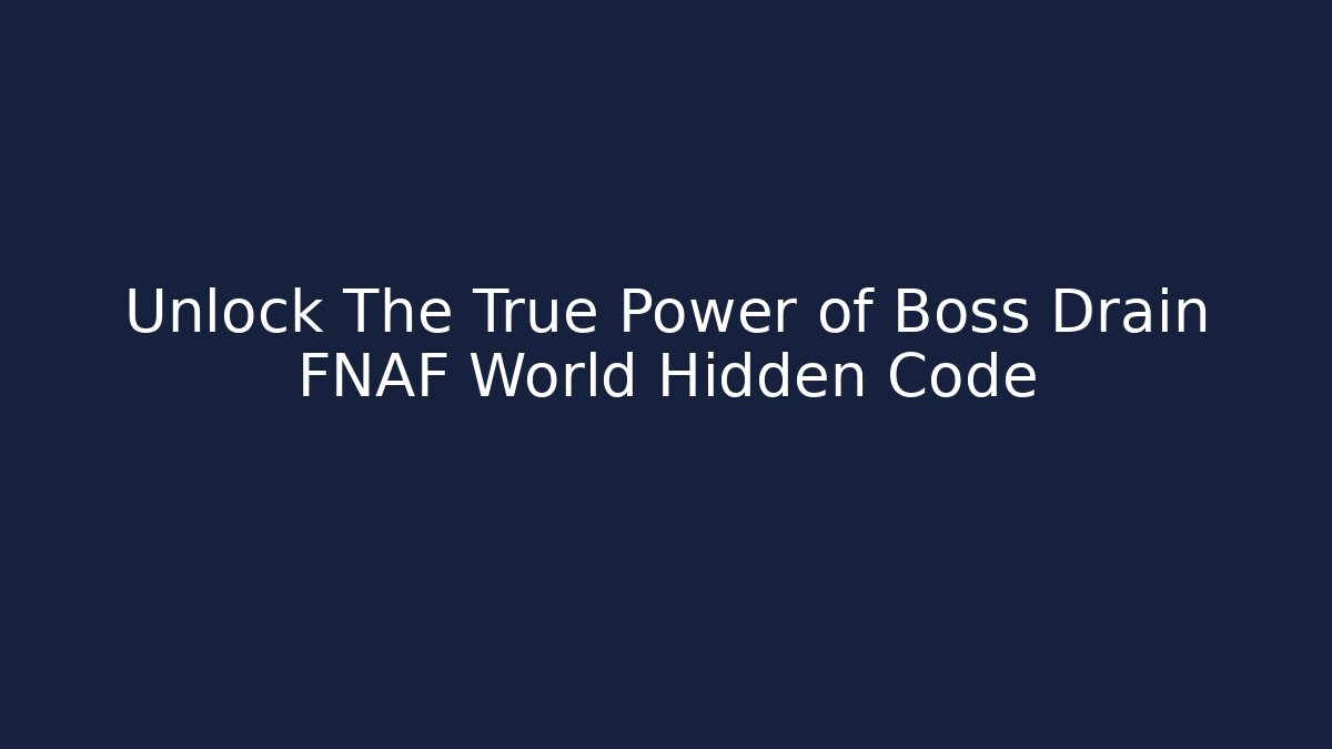 Unlock The True Power of Boss Drain FNAF World Hidden Code