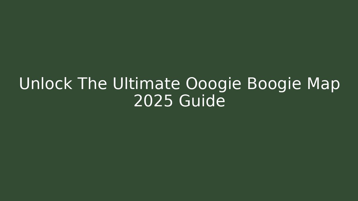 Unlock The Ultimate Ooogie Boogie Map 2025 Guide - Felix Cat Insurance