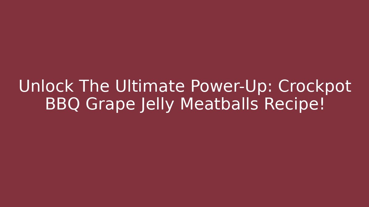 Unlock The Ultimate Power-Up: Crockpot BBQ Grape Jelly Meatballs Recipe! - Felix Cat Insurance