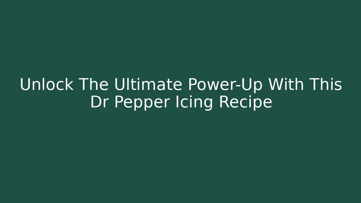 Unlock The Ultimate Power-Up With This Dr Pepper Icing Recipe