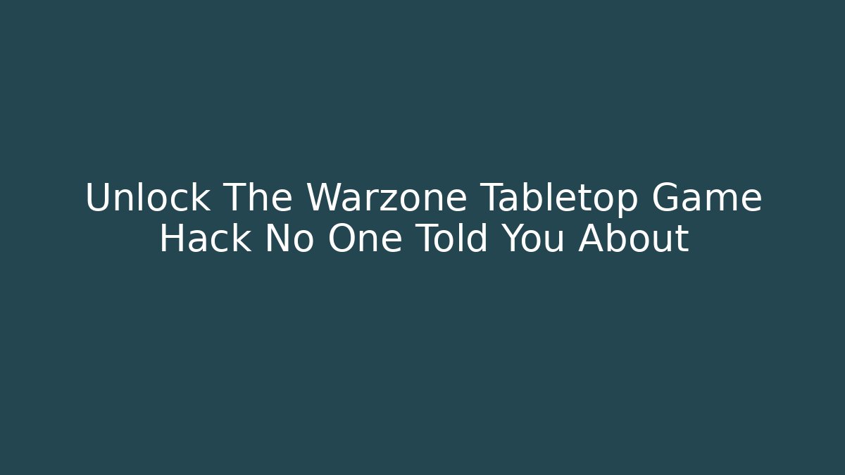 Unlock The Warzone Tabletop Game Hack No One Told You About - Felix Cat Insurance