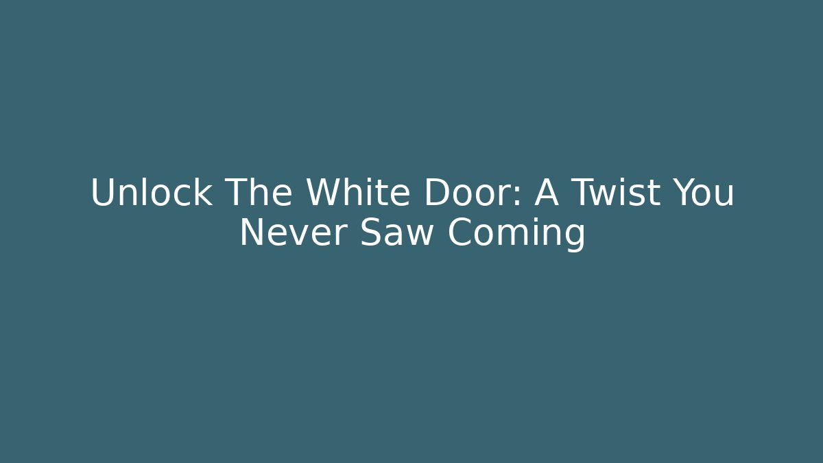 Unlock The White Door: A Twist You Never Saw Coming