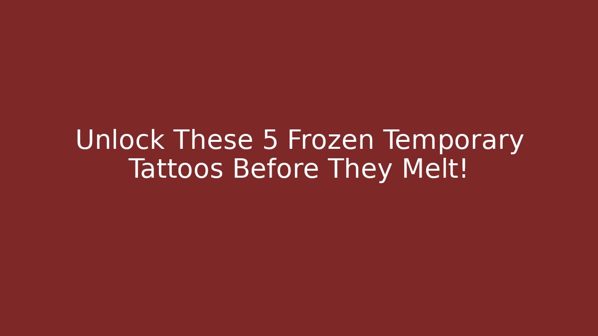 Unlock These 5 Frozen Temporary Tattoos Before They Melt! - Felix Cat Insurance