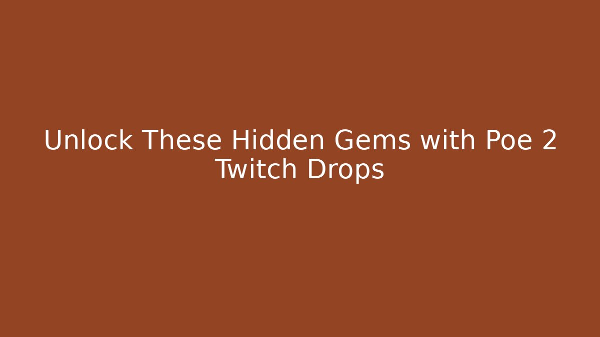Unlock These Hidden Gems with Poe 2 Twitch Drops - Felix Cat Insurance