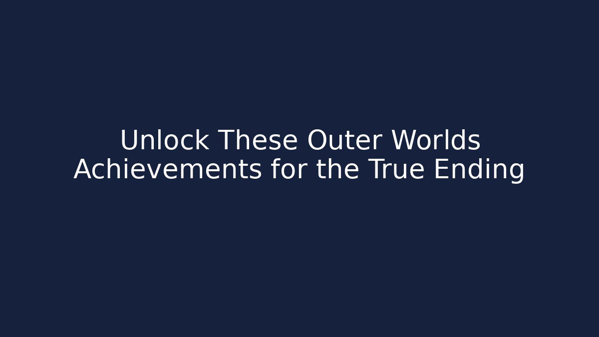 Unlock These Outer Worlds Achievements for the True Ending