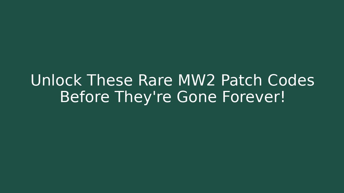 Unlock These Rare MW2 Patch Codes Before They’re Gone Forever! - Felix Cat Insurance