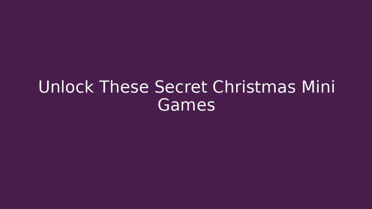 Unlock These Secret Christmas Mini Games