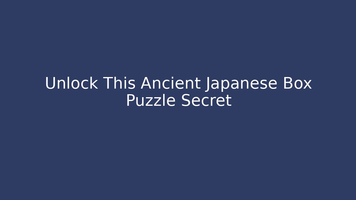 Unlock This Ancient Japanese Box Puzzle Secret