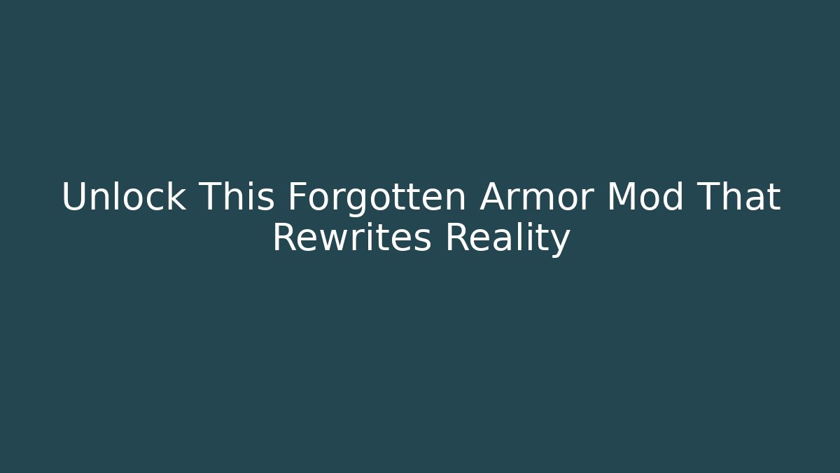 Unlock This Forgotten Armor Mod That Rewrites Reality
