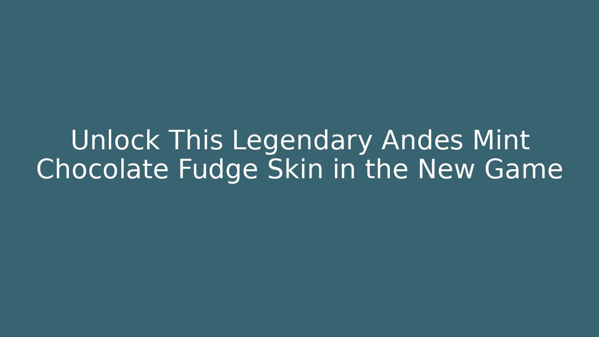 Unlock This Legendary Andes Mint Chocolate Fudge Skin in the New Game