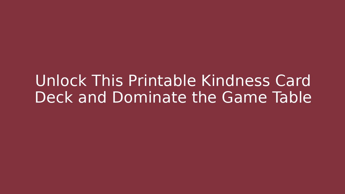 Unlock This Printable Kindness Card Deck and Dominate the Game Table