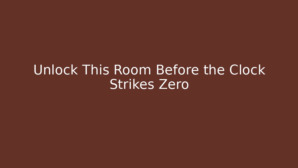 Unlock This Room Before the Clock Strikes Zero