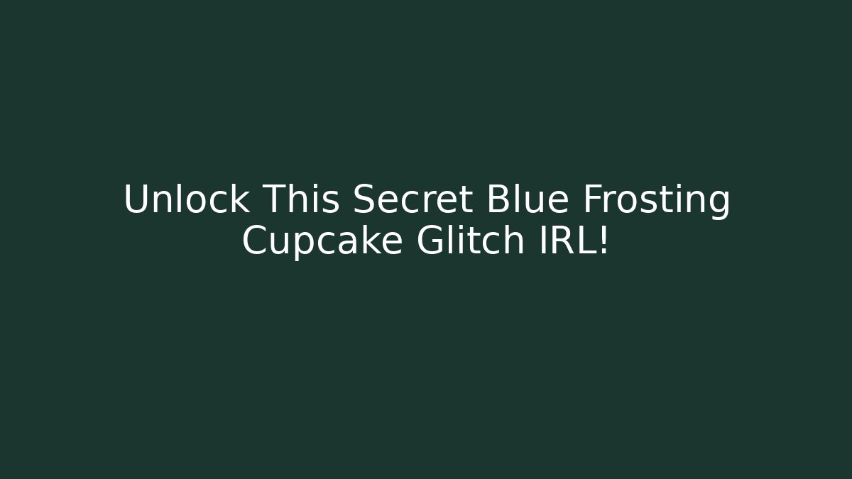 Unlock This Secret Blue Frosting Cupcake Glitch IRL!