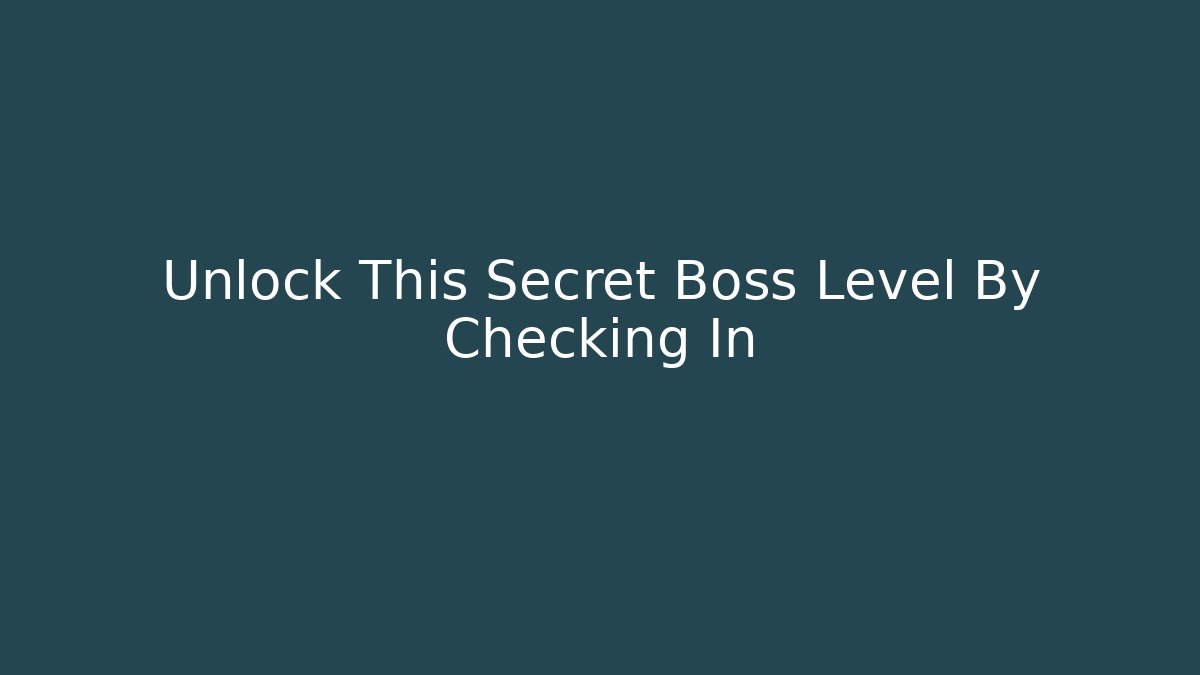 Unlock This Secret Boss Level By Checking In