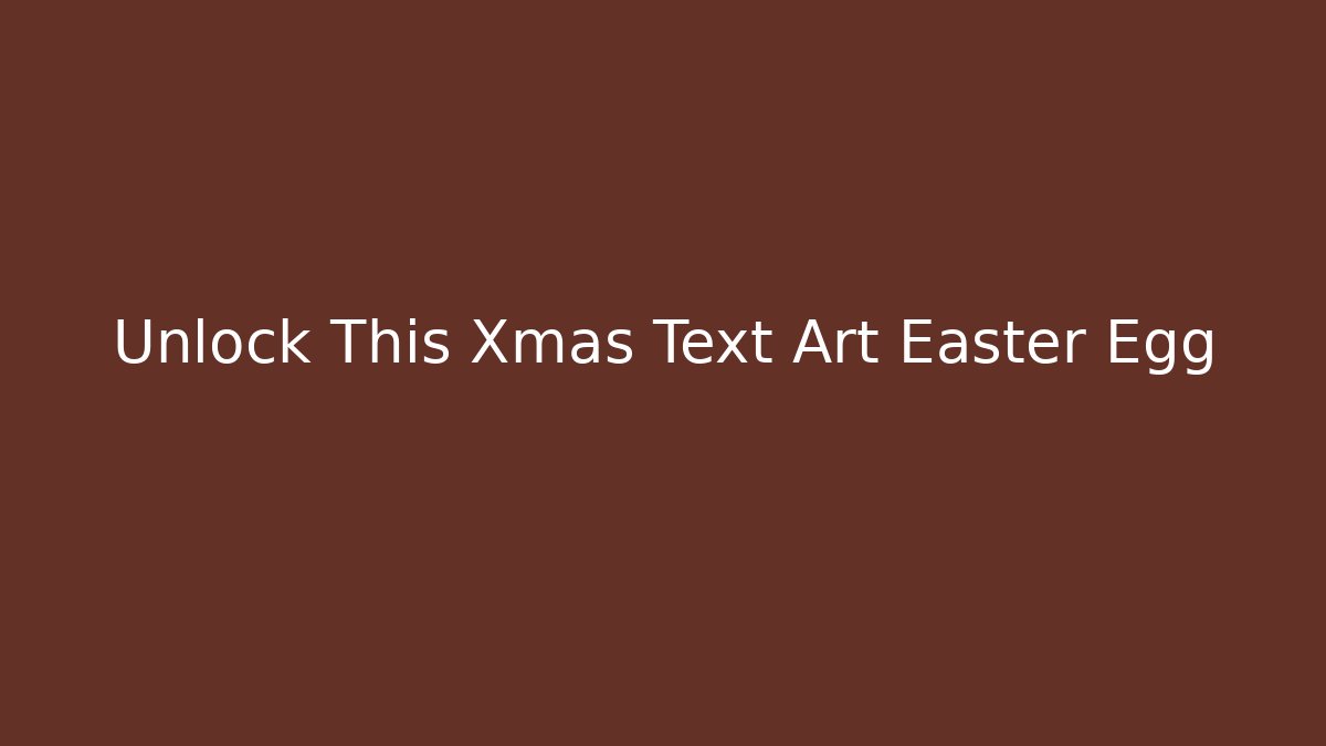 Unlock This Xmas Text Art Easter Egg