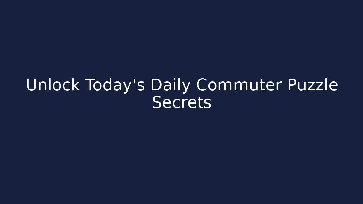 Unlock Today's Daily Commuter Puzzle Secrets
