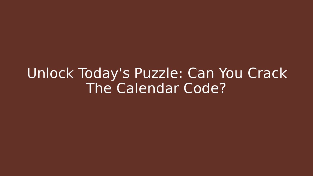 Unlock Today's Puzzle: Can You Crack The Calendar Code?