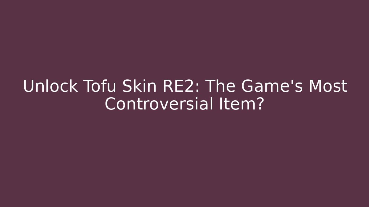Unlock Tofu Skin RE2: The Game's Most Controversial Item?