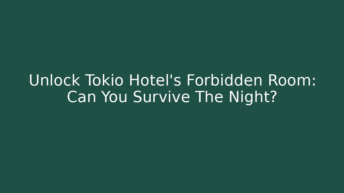 Unlock Tokio Hotel's Forbidden Room: Can You Survive The Night?
