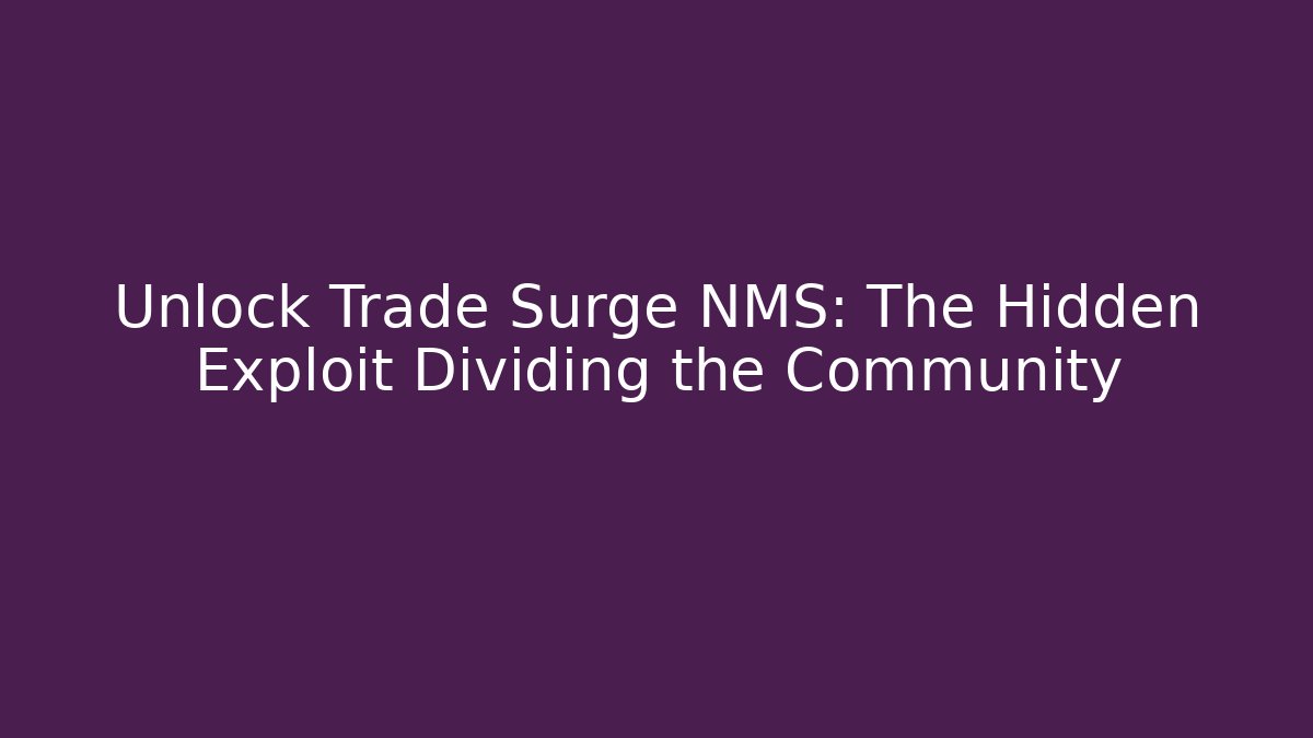 Unlock Trade Surge NMS: The Hidden Exploit Dividing the Community