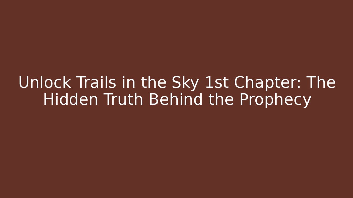 Unlock Trails in the Sky 1st Chapter: The Hidden Truth Behind the Prophecy