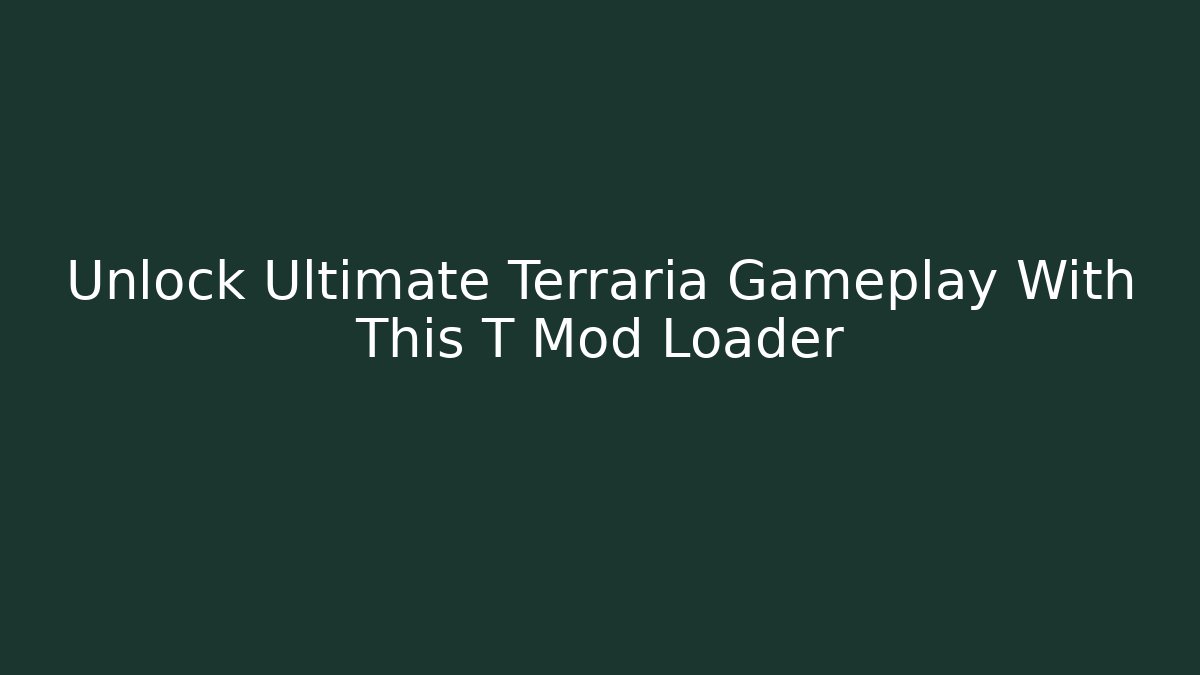 Unlock Ultimate Terraria Gameplay With This T Mod Loader - Felix Cat Insurance
