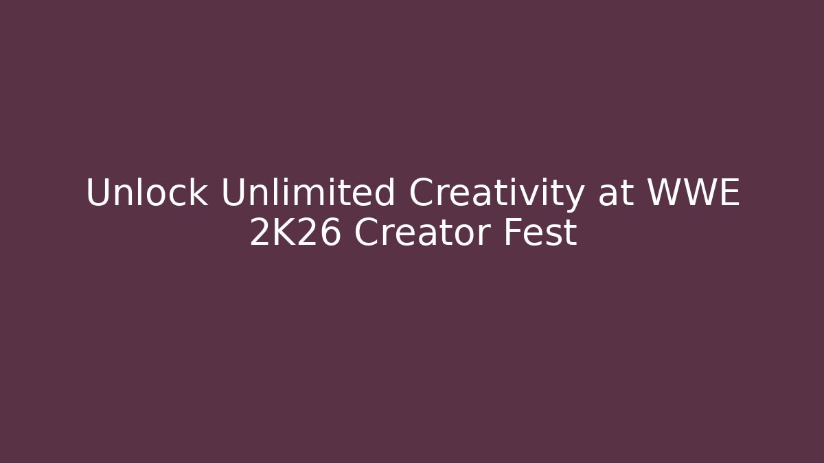 Unlock Unlimited Creativity at WWE 2K26 Creator Fest - Felix Cat Insurance