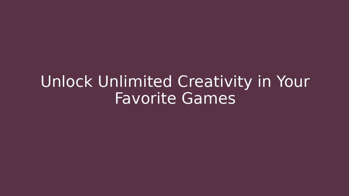 Unlock Unlimited Creativity in Your Favorite Games