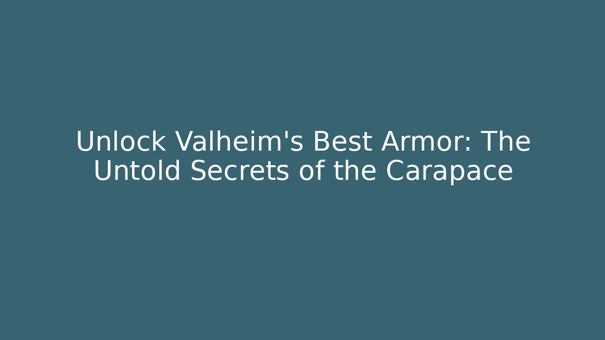 Unlock Valheim's Best Armor: The Untold Secrets of the Carapace