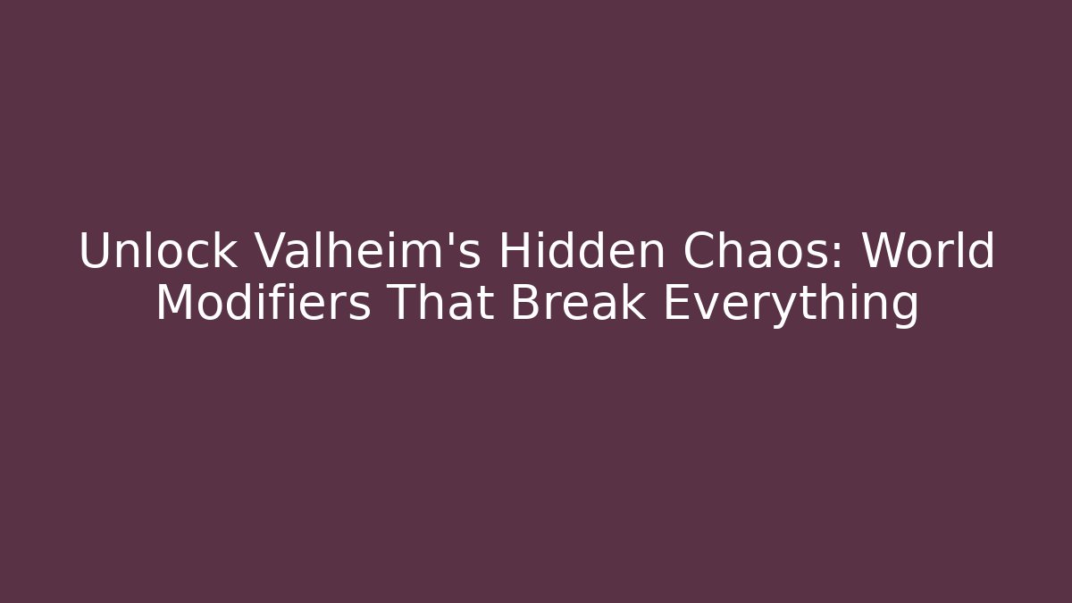 Unlock Valheim’s Hidden Chaos: World Modifiers That Break Everything