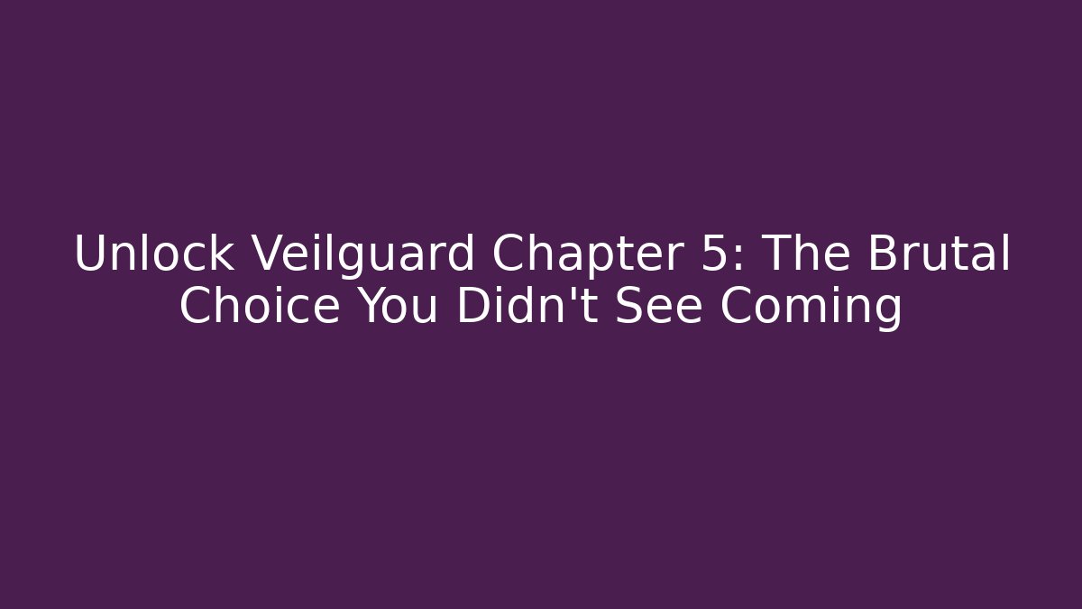 Unlock Veilguard Chapter 5: The Brutal Choice You Didn't See Coming
