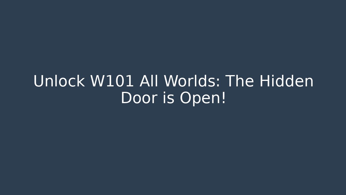 Unlock W101 All Worlds: The Hidden Door is Open!