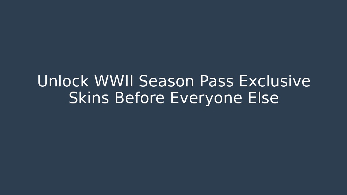 Unlock WWII Season Pass Exclusive Skins Before Everyone Else