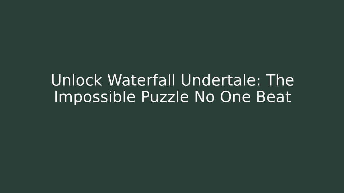 Unlock Waterfall Undertale: The Impossible Puzzle No One Beat