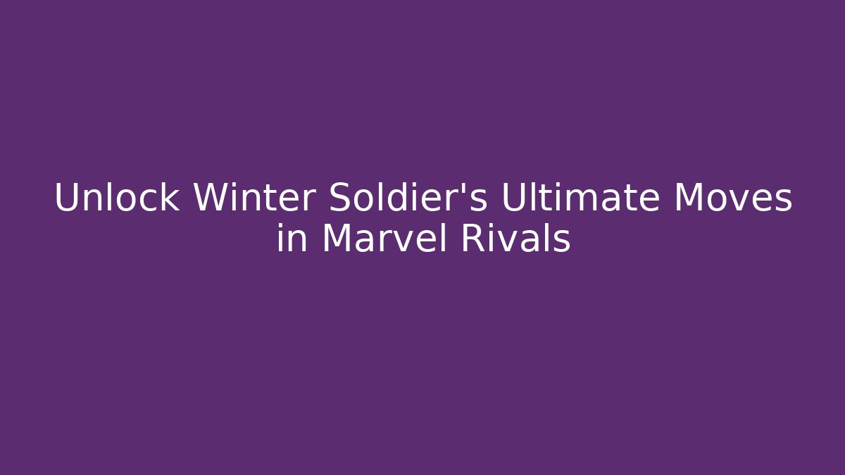 Unlock Winter Soldier's Ultimate Moves in Marvel Rivals
