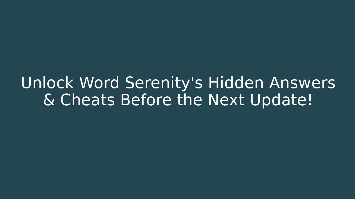Unlock Word Serenity’s Hidden Answers & Cheats Before the Next Update!